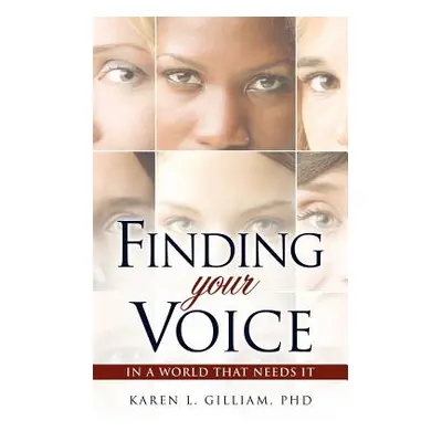 "Finding Your Voice in a World That Needs It" - "" ("Gilliam Karen L.")(Paperback)