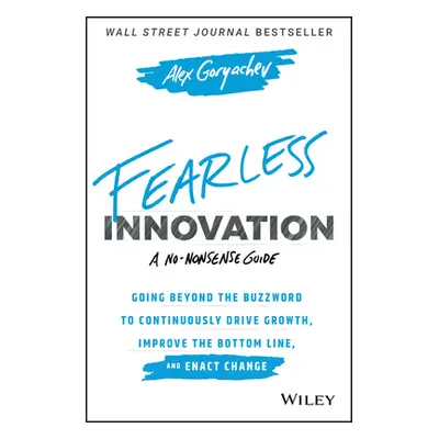 "Fearless Innovation: Going Beyond the Buzzword to Continuously Drive Growth, Improve the Bottom