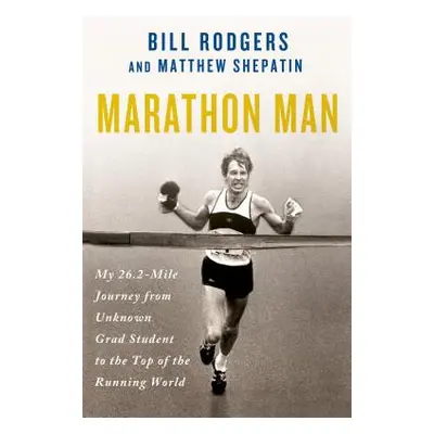 "Marathon Man: My 26.2-Mile Journey from Unknown Grad Student to the Top of the Running World" -