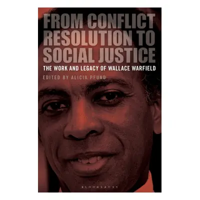 "From Conflict Resolution to Social Justice: The Work and Legacy of Wallace Warfield" - "" ("Pfu