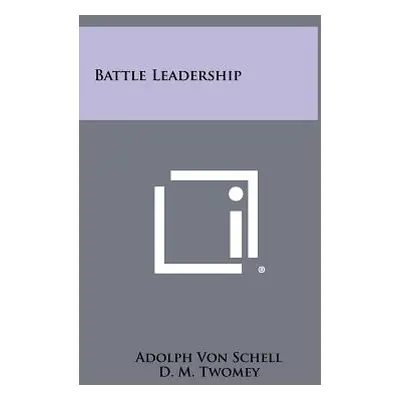 "Battle Leadership" - "" ("Schell Adolph Von")(Pevná vazba)