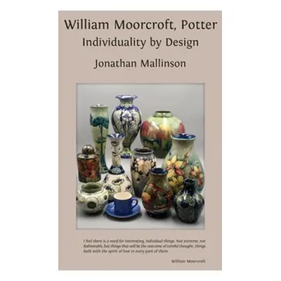 "William Moorcroft, Potter: Individuality by Design" - "" ("Mallinson Jonathan")(Paperback)