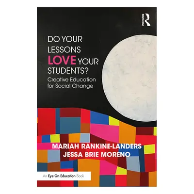 "Do Your Lessons Love Your Students?: Creative Education for Social Change" - "" ("Rankine-Lande