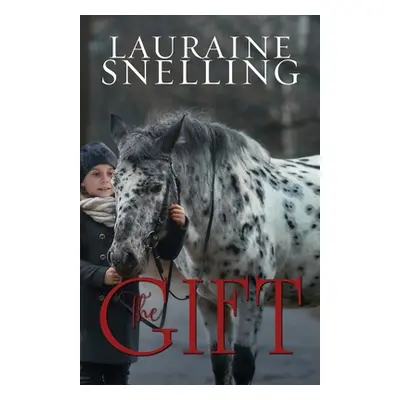 "The Gift: A Horse, a Boy, and a Miracle of Love" - "" ("Snelling Lauraine")(Paperback)