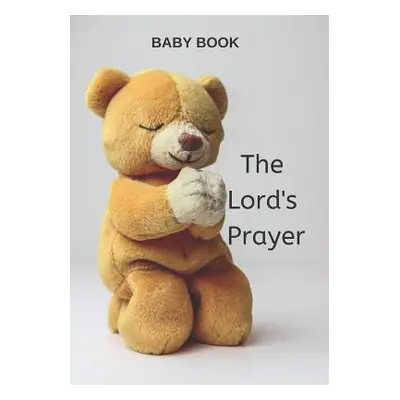 "Baby Book the Lord's Prayer: Christian Prayer Book for Toddlers, Children, Words of Inspiration