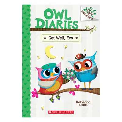 "Get Well, Eva: A Branches Book (Owl Diaries #16)" - "" ("Elliott Rebecca")(Paperback)