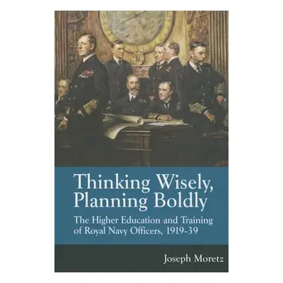 "Thinking Wisely, Planning Boldly: The Higher Education and Training of Royal Navy Officers, 191