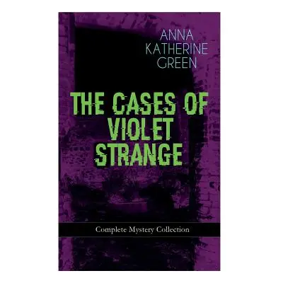 "THE CASES OF VIOLET STRANGE - Complete Mystery Collection: Whodunit Classics: The Golden Slippe