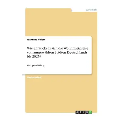 "Wie entwickeln sich die Wohnmietpreise von ausgewhlten Stdten Deutschlands bis 2025?: Marktprei