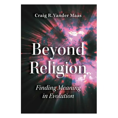 "Beyond Religion: Finding Meaning in Evolution" - "" ("Vander Maas Craig R.")(Pevná vazba)