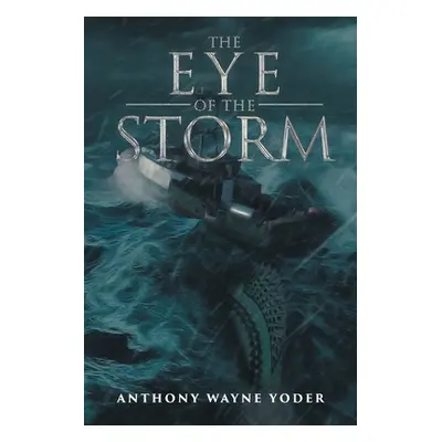 "The Eye of the Storm" - "" ("Yoder Anthony Wayne")(Paperback)