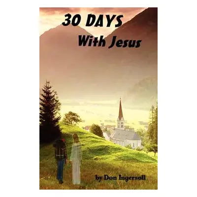 "30 Days with Jesus" - "" ("Ingersoll Don")(Paperback)