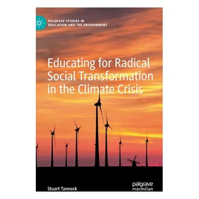 "Educating for Radical Social Transformation in the Climate Crisis" - "" ("Tannock Stuart")(Pevn