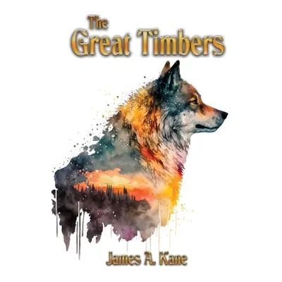 "The Great Timbers" - "" ("Kane James A.")(Pevná vazba)