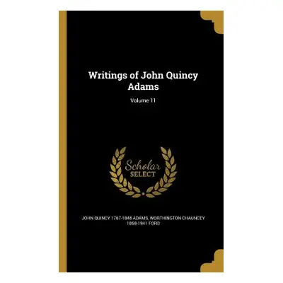 "Writings of John Quincy Adams; Volume 11" - "" ("Adams John Quincy 1767-1848")(Paperback)