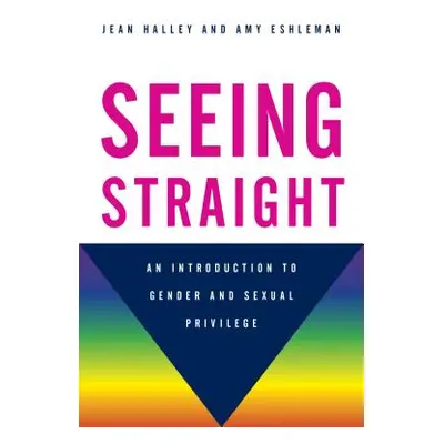 "Seeing Straight: An Introduction to Gender and Sexual Privilege" - "" ("Halley Jean")(Pevná vaz