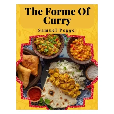 "The Forme Of Curry: The Method of Cooking Curry" - "" ("Samuel Pegge")(Paperback)