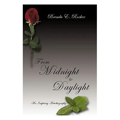 "From Midnight to Daylight: An Inspiring Autobiography" - "" ("Rocker Brenda E.")(Pevná vazba)