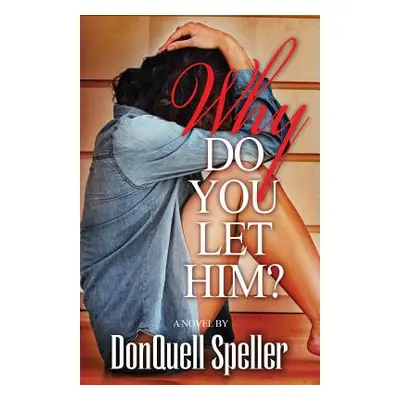 "Why Do You Let Him?" - "" ("Speller Donquell")(Paperback)