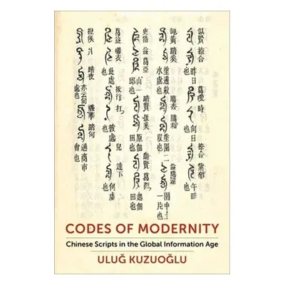 "Codes of Modernity: Chinese Scripts in the Global Information Age" - "" ("Kuzuoğlu Uluğ")(Pevná