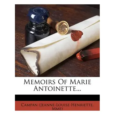 "Memoirs Of Marie Antoinette..." - "" ("Mme) Campan (Jeanne-Louise-Henriette")(Paperback)