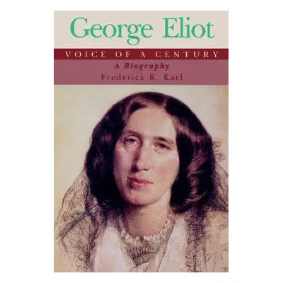 "George Eliot, Voice of a Century: A Biography" - "" ("Karl Frederick Robert")(Paperback)