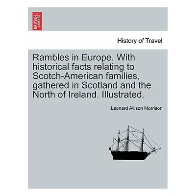 "Rambles in Europe. with Historical Facts Relating to Scotch-American Families, Gathered in Scot