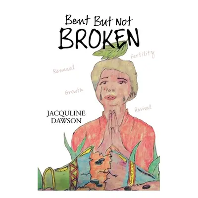 "Bent but Not Broken" - "" ("Dawson Jacquline")(Paperback)