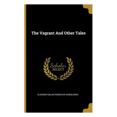 "The Vagrant And Other Tales" - "" ("Korolenko Vladimir Galaktionovich")(Paperback)