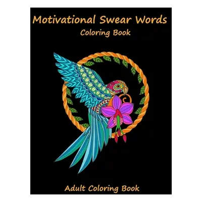 "Motivational Swear words coloring book: A Swear Word Coloring Hilarious Sweary Coloring book Fo