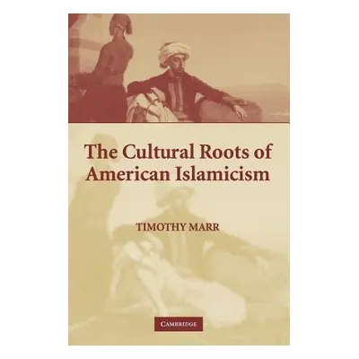 "The Cultural Roots of American Islamicism" - "" ("Marr Timothy")(Paperback)