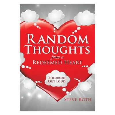 "Random Thoughts from a Redeemed Heart" - "" ("Roth Steve")(Paperback)