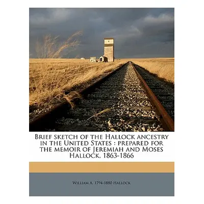 "Brief Sketch of the Hallock Ancestry in the United States: Prepared for the Memoir of Jeremiah 