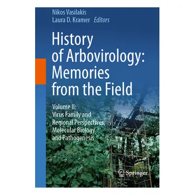 "History of Arbovirology: Memories from the Field: Volume II: Virus Family and Regional Perspect