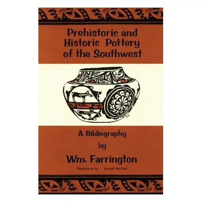 "Prehistoric and Historic Pottery of the Southwest: A Bibliography" - "" ("Farrington William")(