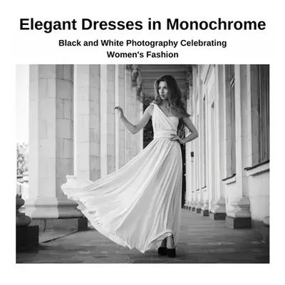 "Elegant Dresses in Monochrome: Black and White Photography Celebrating Women's Fashion" - "" ("