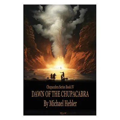 "Dawn of the Chupacabra: Chupacabra Series #4" - "" ("Hebler Michael")(Paperback)