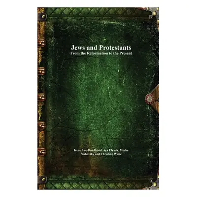 "Jews and Protestants From the Reformation to the Present" - "" ("Aue-Ben-David Irene")(Paperbac