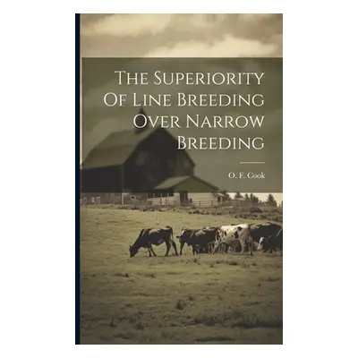 "The Superiority Of Line Breeding Over Narrow Breeding" - "" ("Cook O. F. (Orator Fuller) 1867-1