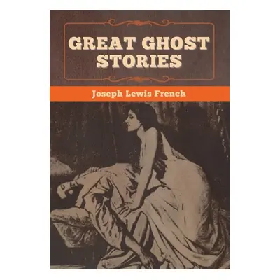 "Great Ghost Stories" - "" ("French Joseph Lewis")(Pevná vazba)