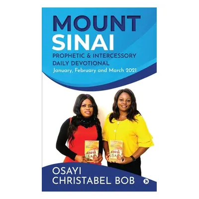 "Mount Sinai Prophetic & Intercessory Daily Devotional: January, February and March 2021" - "" (