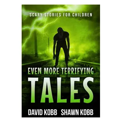 "Even More Terrifying Tales: Scary Stories for Children" - "" ("Kobb Shawn")(Paperback)