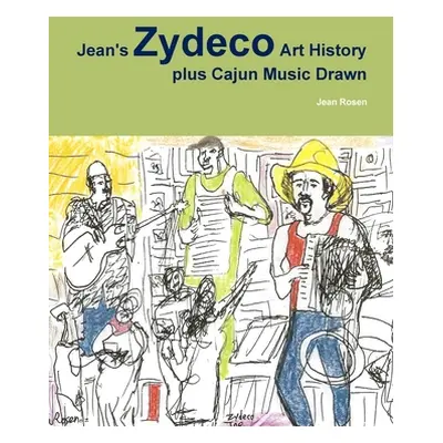 "Jean's Zydeco Art History plus Cajun Music Drawn" - "" ("Rosen Jean")(Paperback)