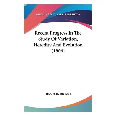 "Recent Progress In The Study Of Variation, Heredity And Evolution (1906)" - "" ("Lock Robert He