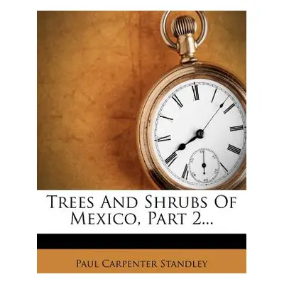 "Trees and Shrubs of Mexico, Part 2..." - "" ("Standley Paul Carpenter")(Paperback)