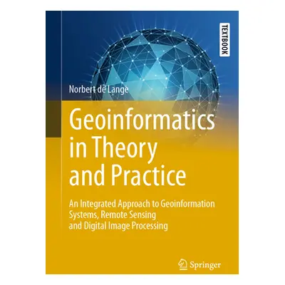 "Geoinformatics in Theory and Practice: An Integrated Approach to Geoinformation Systems, Remote