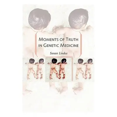 "Moments of Truth in Genetic Medicine" - "" ("Lindee M. Susan")(Paperback)