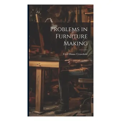 "Problems in Furniture Making" - "" ("Crawshaw Fred Duane")(Pevná vazba)