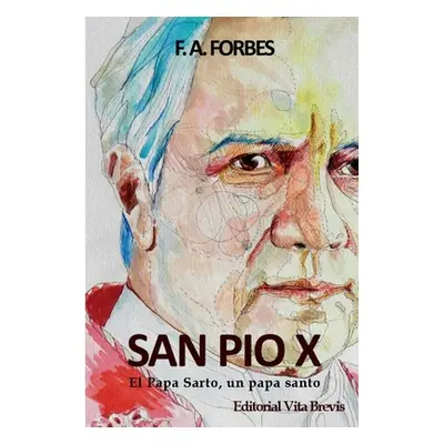 "San Po X. El Papa Sarto, un papa santo" - "" ("Forbes F. a.")(Paperback)