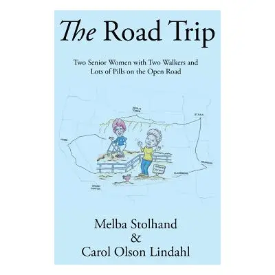 "The Road Trip: Two Senior Women with Two Walkers and Lots of Pills on the Open Road" - "" ("Sto